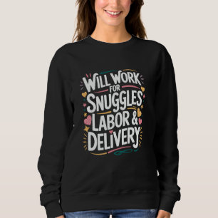 Will Work For Snuggles Labour & Delivery, L & D Nu Sweatshirt