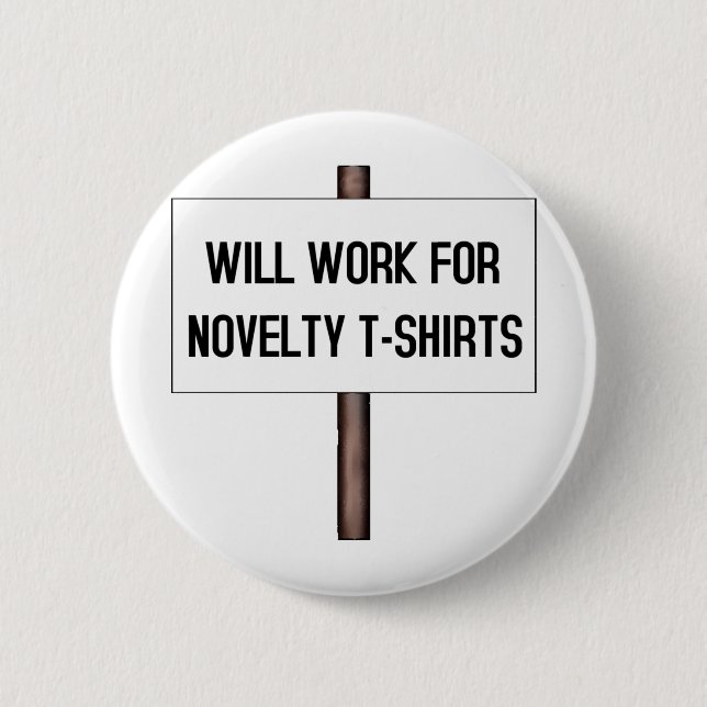 WILL WORK FOR T-SHIRTS 2 INCH ROUND BUTTON (Front)