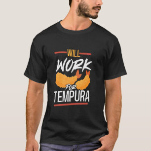 Will Work For Tempura Japanese Dish Seafood Vegeta T-Shirt