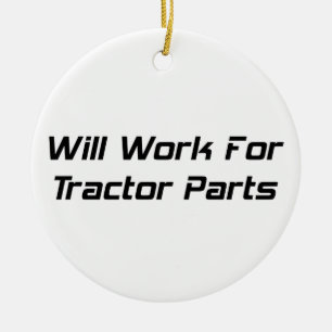 Will Work For Tractor Parts Ceramic Ornament