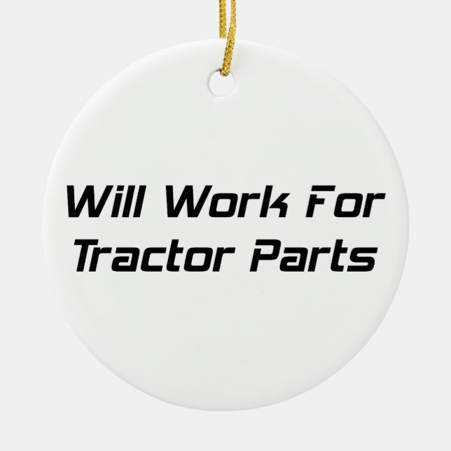 Will Work For Tractor Parts Ceramic Ornament (Front)