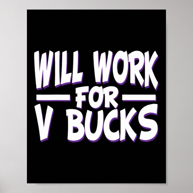 Will Work For V Bucks Design Gamer Youth Funny Gam Poster (Front)