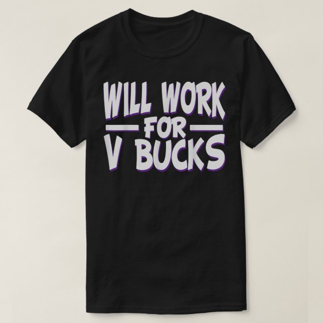 will work for v bucks design gamer youth funny gam T-Shirt (Design Front)