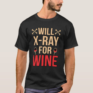 Will Xray For Wine Radiologist Radiology Technicia T-Shirt