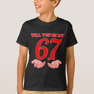 Will You Be My 67 Funny Six Seven Hands Meme Valen T-Shirt