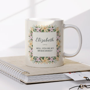 Will You Be My Bridesmaid   Floral Mug