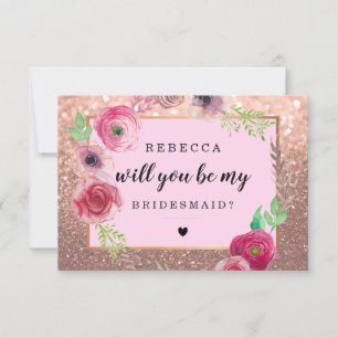 Will You Be My Bridesmaid-Flowers Glitter RoseGold Invitation