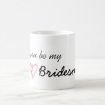 "Will you be my Bridesmaid?" Mug<br><div class="desc">A cute and unique way to ask your girls if they will be your bridesmaid!  Fill the mug with their favourite brand of teabags or coffee and as they sit down to enjoy their drink watch their mug transform to reveal the question "Will you be my bridesmaid?"</div>