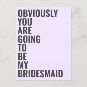 Will You Be My Bridesmaid Obviously Going To Be Invitation Postcard