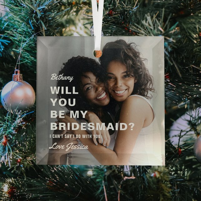 Will You Be My Bridesmaid? Photo Glass Ornament (Creator Uploaded)