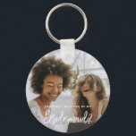 Will You be my Bridesmaid Photo Keyring<br><div class="desc">Minimalist and modern will you be my bridesmaid key ring. Text and messages can be edited on the back of the card. For more advanced customization of this design,  e.g. changing layout,  font or text size please click the "CUSTOMIZE" button above. Please contact me for any questions!</div>