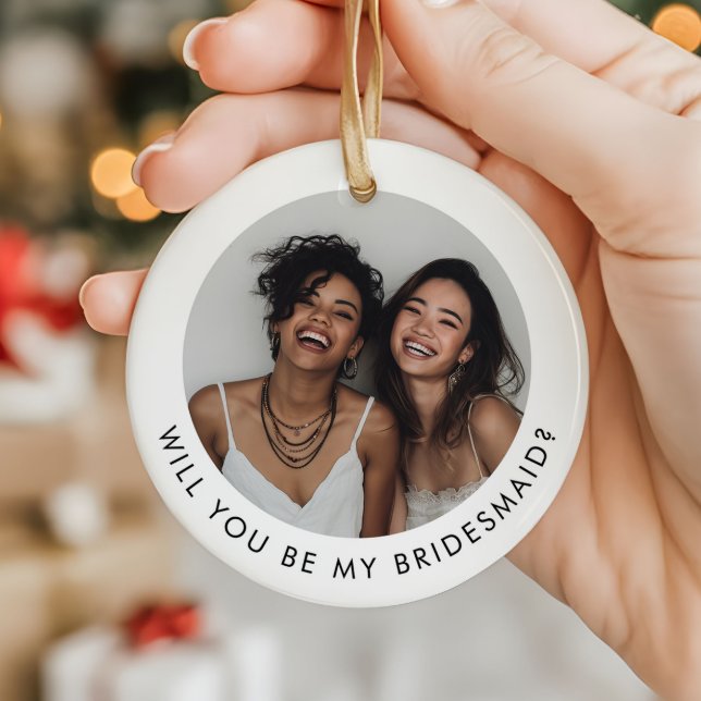 Will You Be My Bridesmaid Photo Proposal Ceramic Ornament (Zazzle Will You Be My Bridesmaid Photo Proposal Ceramic Ornament (Front))