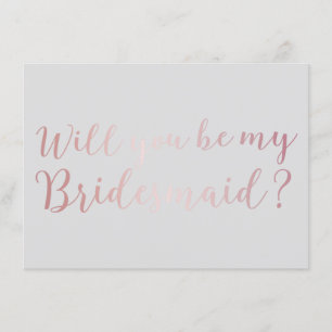 Will you be my Bridesmaid Rose Gold Scripts Grey Invitation