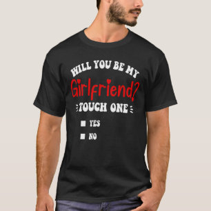 Will You Be My Girlfriend Touch One Funny T-Shirt