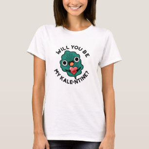 Will You Be My Kale-entine Funny Valentine Pun T-Shirt