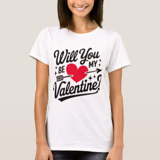 Will you be my Valentine T-Shirt