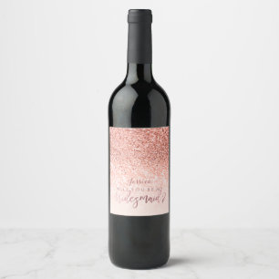 Will You Bridesmaid. Faux Rose Gold Glitter Wine Label