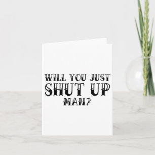 Will You Just Shut Up Funny Anti-trump  Card