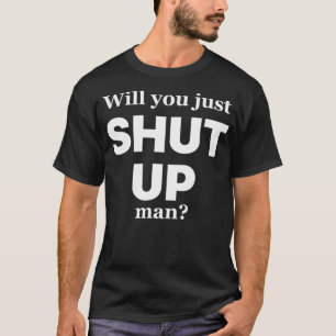 Will you just shut up man Joe Biden Quote T-Shirt