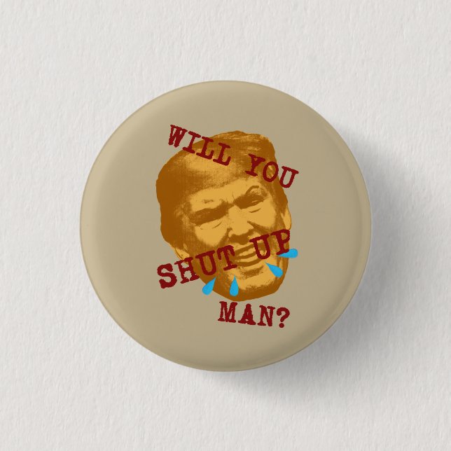 Will You Shut Up, Man? 1 Inch Round Button (Front)