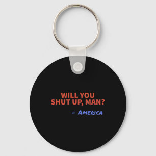 Will You Shut Up Man - America Joe Biden Donald Tr Keychain