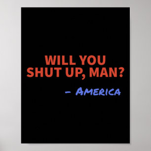 Will You Shut Up Man - America Joe Biden Donald Tr Poster