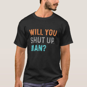 Will You Shut Up, Man? BIDEN SAYING T-Shirt