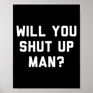 Will You Shut Up Man Funny Political Design Poster