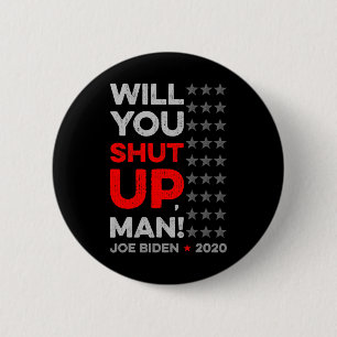 Will You Shut Up Man Joe Biden Donald Trump Dete V 2 Inch Round Button