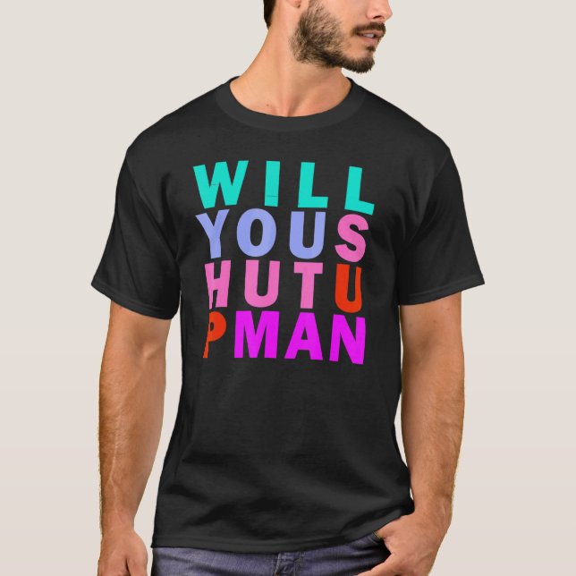 Will You Shut Up Man Meme T-Shirt (Front)