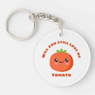 Will you still love me Tomato Keychain