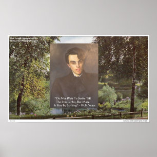 William B. Yeats Wisdom Quote “Strike W/Iron Is Ho Poster