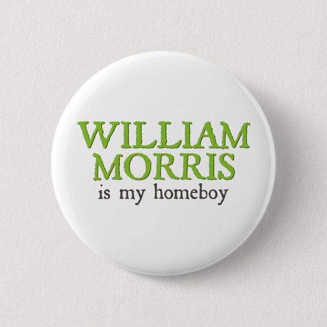 William Morris is my Homeboy 2 Inch Round Button (Front)