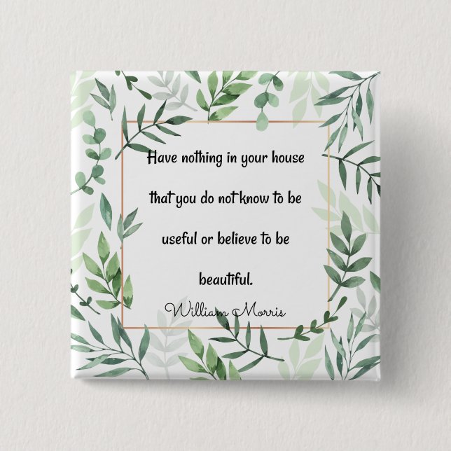 William Morris quotation, Have Nothing...   2 Inch Square Button (Front)