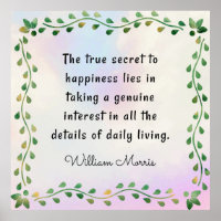 William Morris quotation, The true secret to...