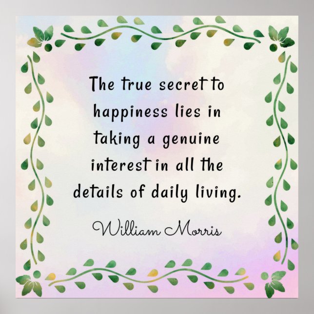 William Morris quotation, The true secret to... Poster (Front)