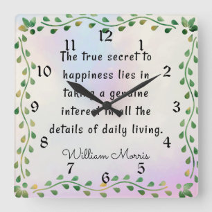 William Morris quotation, The true secret to.. Square Wall Clock