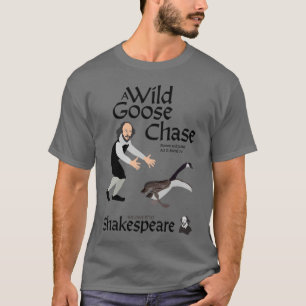 William Shakespeare A Wild Goose Chase gift friend T-Shirt