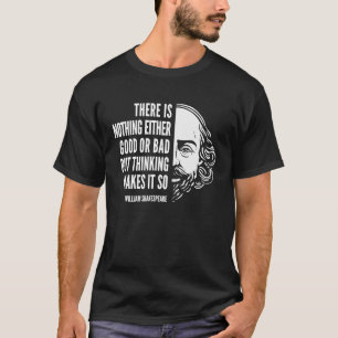 William Shakespeare Quote Nothing Either Good Or B T-Shirt