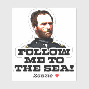 William T. Sherman Follow Me to the Sea Sticker