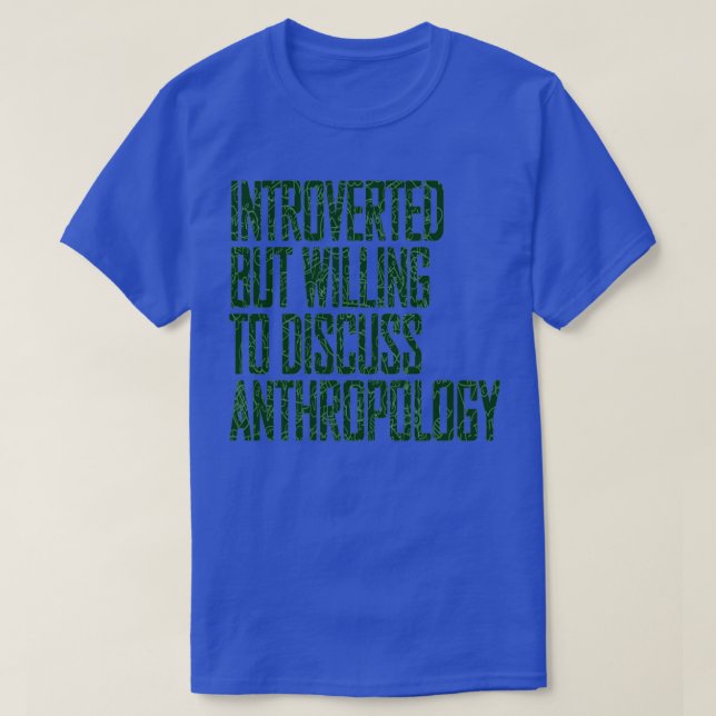 Willing to Discuss Anthropology Anthropology Stude T-Shirt (Design Front)