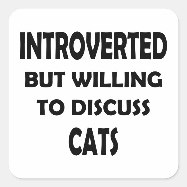 Willing to Discuss Cats – Design for Introverts Square Sticker (Front)