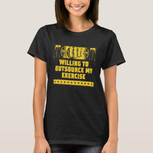 Willing to Outsource My Exercise Workout Humor Gy T-Shirt