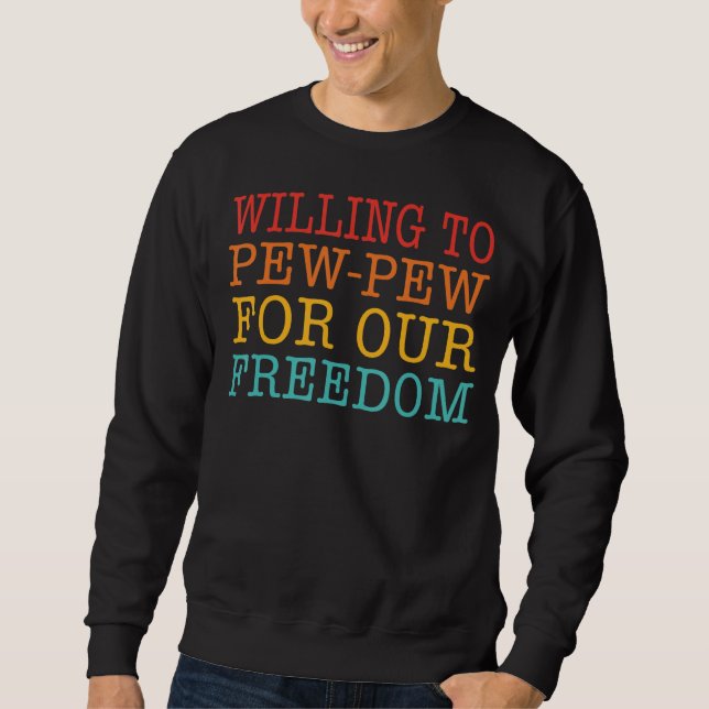 Willing To Pew Pew For Our Freedom Sweatshirt (Front)