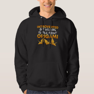 Willing To Talk About Origami Master Artist Paper Hoodie