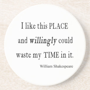 Willingly Waste Time This Place Shakespeare Quote Coaster