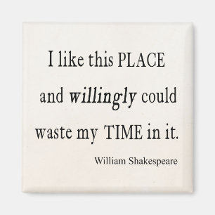 Willingly Waste Time This Place Shakespeare Quote Magnet