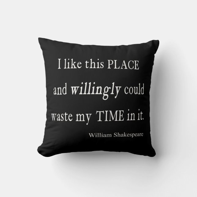 Willingly Waste Time This Place Shakespeare Quote Throw Pillow (Front)