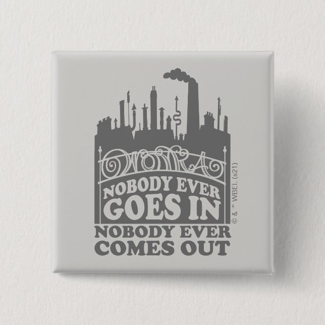 Willy Wonka Factory - Nobody Ever Goes In 2 Inch Square Button (Front)