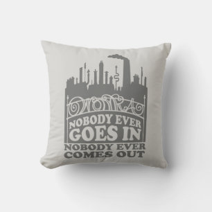 Willy Wonka Factory - Nobody Ever Goes In Throw Pillow